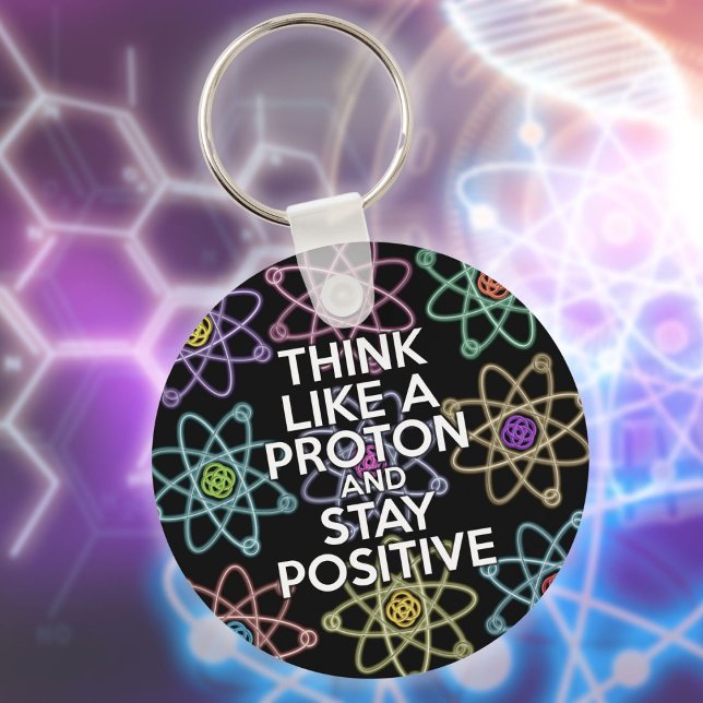 Think like a proton and stay positive keychain (Think Like A Proton And Stay Positive Fun Quote Keychain)