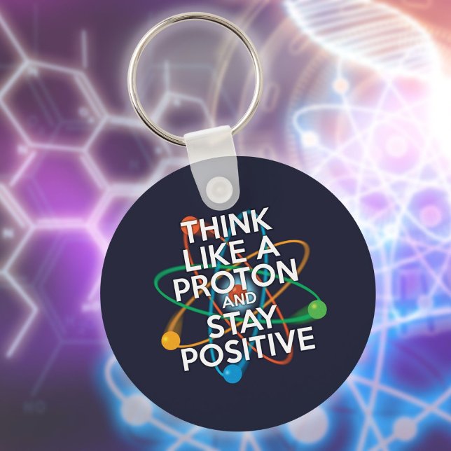 Think like a proton and stay positive keychain (Think Like A Proton And Stay Positive Fun Quote Keychain)
