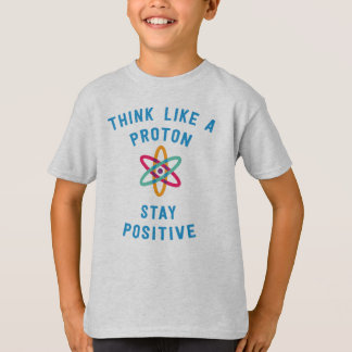 Think like a proton and stay positive science tee