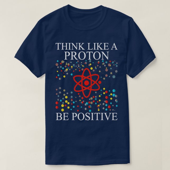 Think Like A Proton Be Positive Science Nerd Boys  T-Shirt (Design Front)