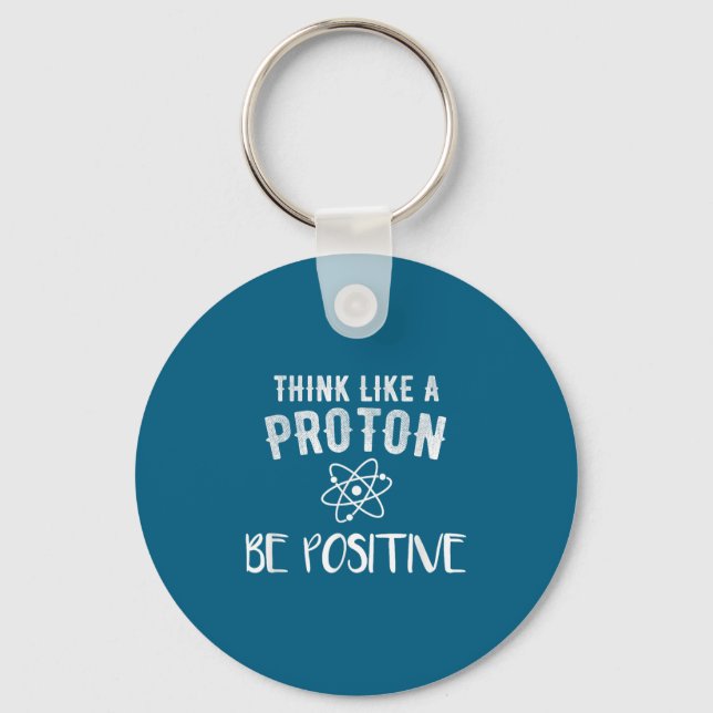 Think Like A Proton Be Sitive Funny Science Motiva Keychain (Front)