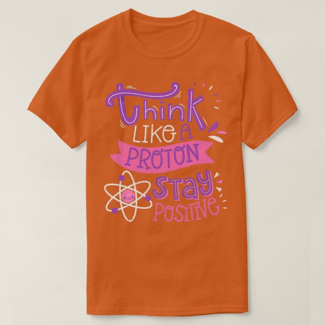Think Like A Proton Stay Positive Cute Nerd 1 T-Shirt (Design Front)