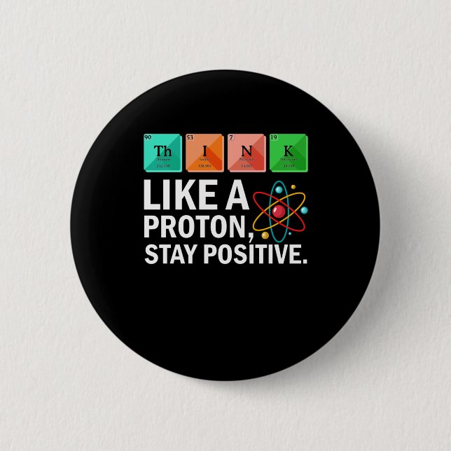 Think Like A Proton Stay Positive Funny Science 2 Inch Round Button (Front)