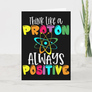 Think Like A Proton Stay Positive Funny Science An Card