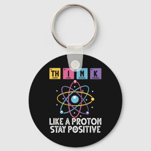 Think Like A Proton Stay Positive Funny Science An Keychain
