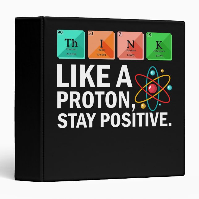 Think Like A Proton Stay Positive Funny Science Binder (Front/Spine)