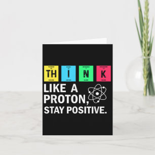 Think Like A Proton Stay Positive Funny Science  Card