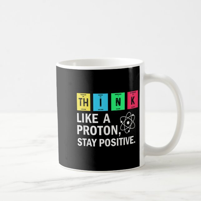 Think Like A Proton Stay Positive Funny Science  Coffee Mug (Right)