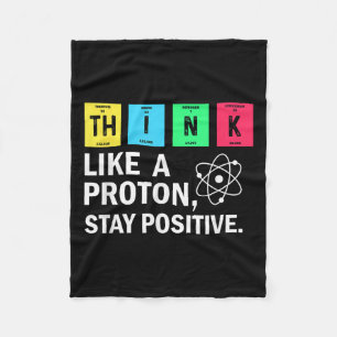 Think Like A Proton Stay Positive Funny Science  Fleece Blanket