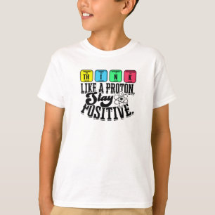 Think like a proton Stay positive - learning T-Shirt
