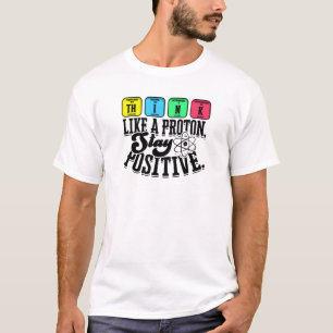 Think like a proton Stay positive - learning T-Shirt
