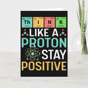 Think Like A Proton Stay Positive Periodic Table P Card