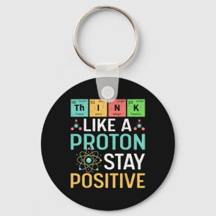 Think Like A Proton Stay Positive Periodic Table P Keychain