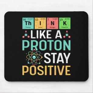 Think Like A Proton Stay Positive Periodic Table P Mouse Pad