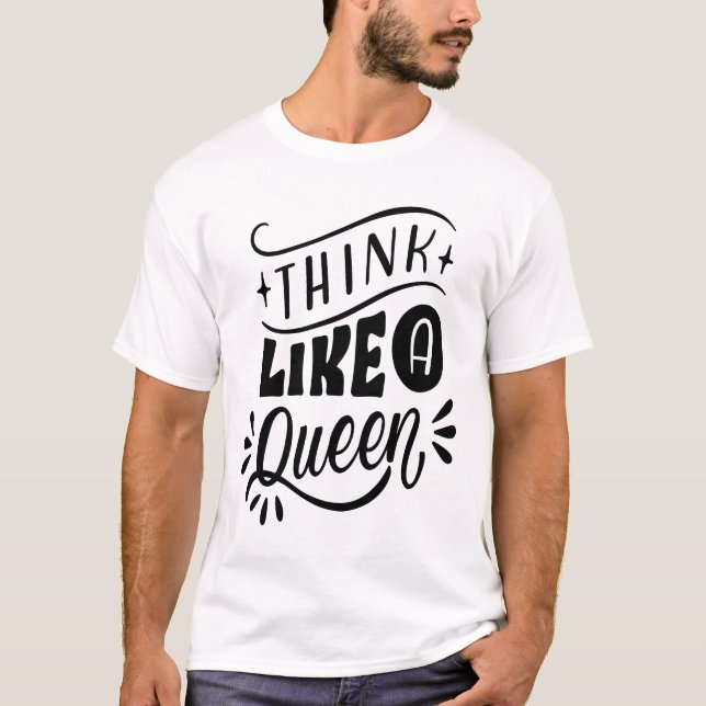 THINK LIKE A QUEEN T-Shirt (Front)