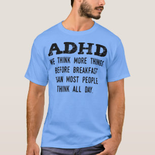 Think More Things Before Breakfast Funny ADHD  T-Shirt
