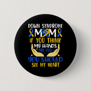 Think My Hands Are Full Down Syndrome Awareness Mo 2 Inch Round Button