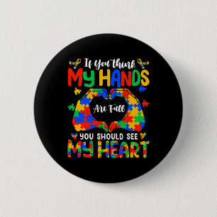 Think My Hands Are Full My Heart Autism Awareness  2 Inch Round Button
