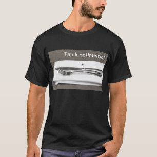 Think optimistic! T-Shirt