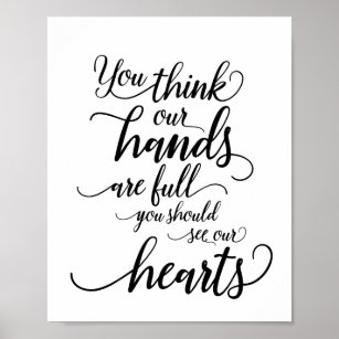 Think our hands are full you should see our hearts poster