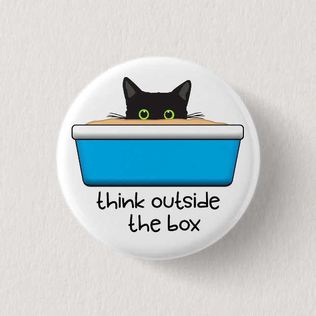 Think outside the box. The litter box, that is. 1 Inch Round Button (Front)