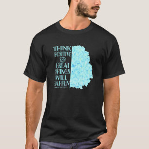 Think Positive and Great Things Will Happen Affirm T-Shirt