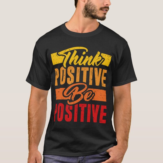  think positive be positive T-Shirt (Front)