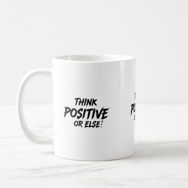 THINK_POSITIVE_OR_ELSE!B COFFEE MUG (Left)