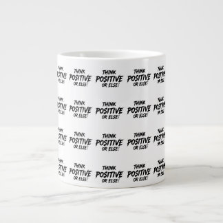 THINK_POSITIVE_OR_ELSE!B LARGE COFFEE MUG
