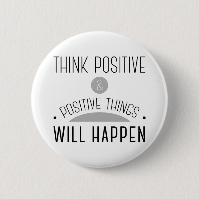 Think Positive & positive things will happen. 2 Inch Round Button (Front)