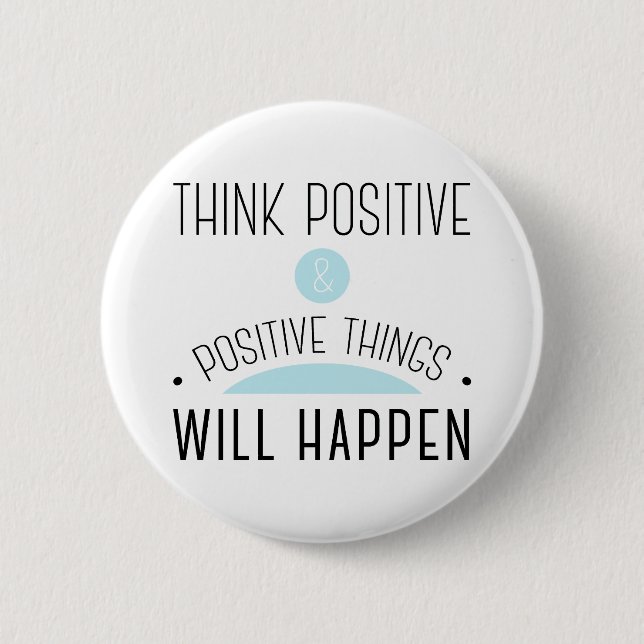Think Positive &amp; positive things will happen blue 2 Inch Round Button (Front)