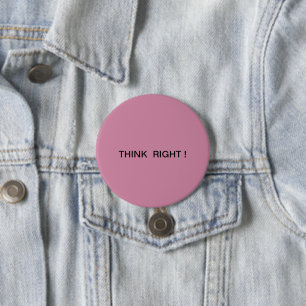 Think Right ! 3 Inch Round Button