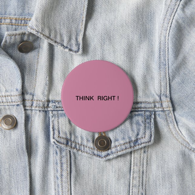 Think Right ! 3 Inch Round Button (In Situ)