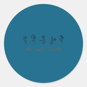 Think Sitive Thoughts, Sitivity Wildflower Motivat Classic Round Sticker