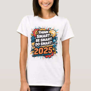 Think Smart, Be Smart, Do Smart T-Shirt