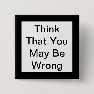 Think That You May Be Wrong Button