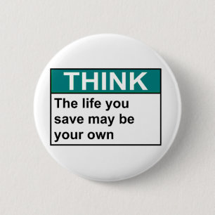 THINK The Life You Save May Be Your Own 2 Inch Round Button