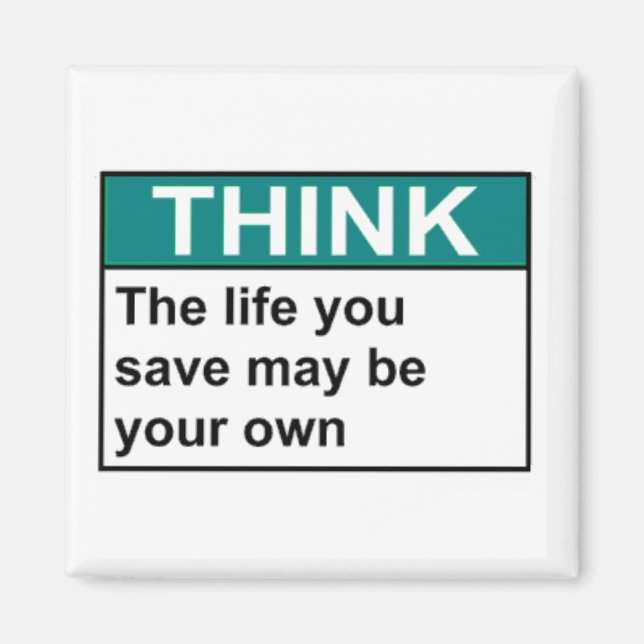 THINK The Life You Save May Be Your Own Magnet (Front)