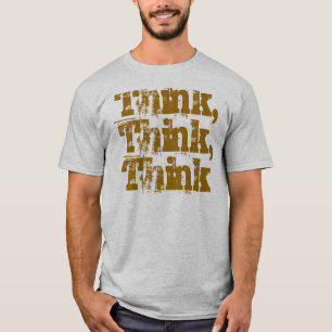 Think, Think, Think T-Shirt