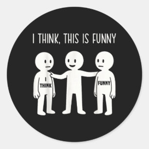 Think This Is Funny Meme Sarcastic Witty Humour Classic Round Sticker