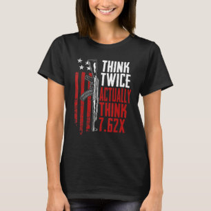 Think Twice Actually Think 7 62 Ak47 Rifle Gun J T-Shirt