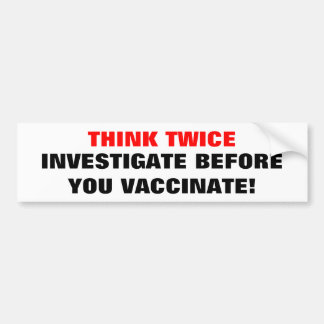 THINK TWICE, INVESTIGATE BEFORE YO... - Customized Bumper Sticker