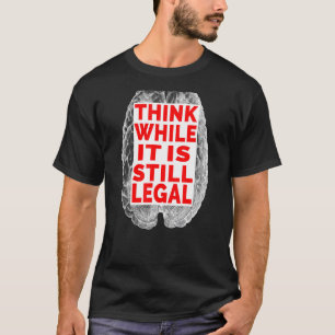 Think While It Is Still Legal Antique Brain Anatom T-Shirt