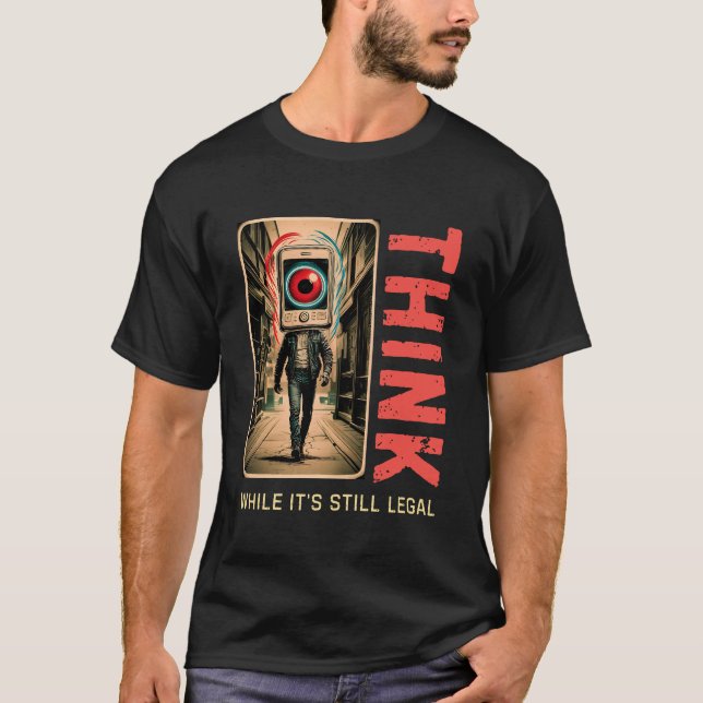 Think While It’s Still Legal Anti Woke  T-Shirt (Front)
