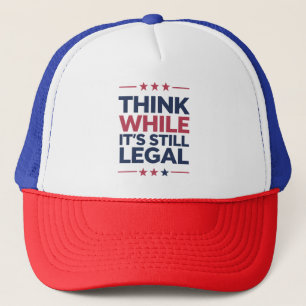 Think While It's A Still Legal Republican Gift Trucker Hat
