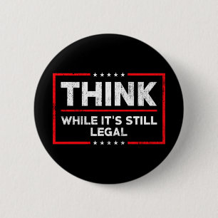 Think while it's still legal, anti biden 2 inch round button