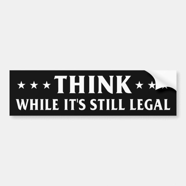 Think while it's still legal, anti censorship bump bumper sticker (Front)