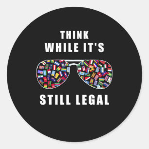 Think while it's still legal classic round sticker