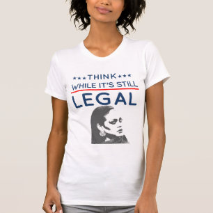 Think while it's still legal - Funny Political T-Shirt
