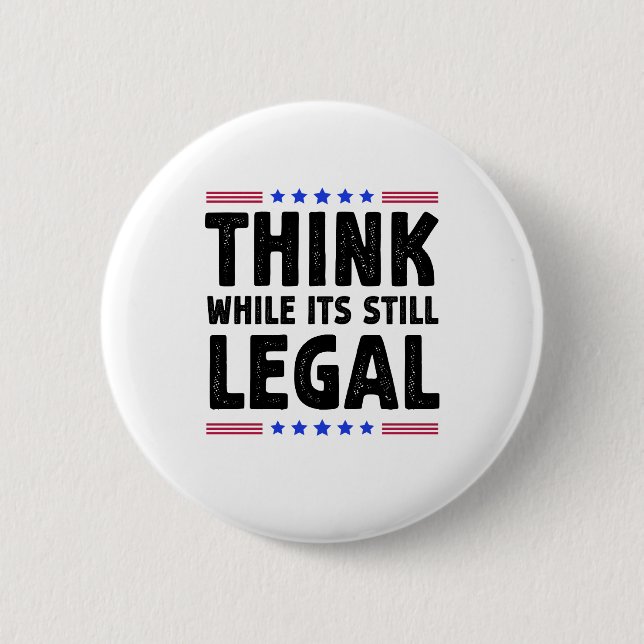 Think While Its Still Legal Political Gift 2 Inch Round Button (Front)